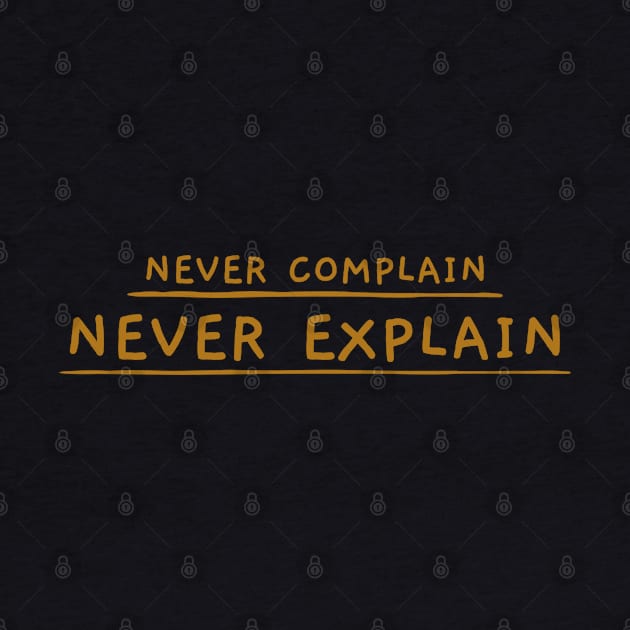 Never Complain, Never Explain by Inspire & Motivate